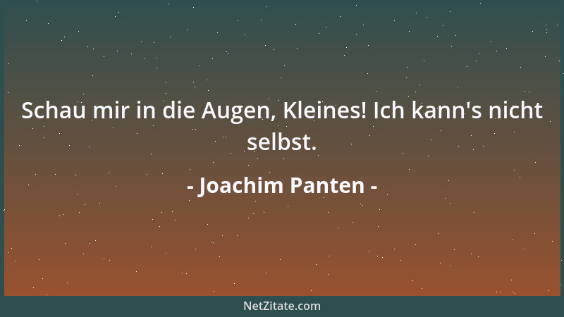 Joachim Panten - Schau mir in die Augen, Kleines! Ich kann 's nicht selbst....