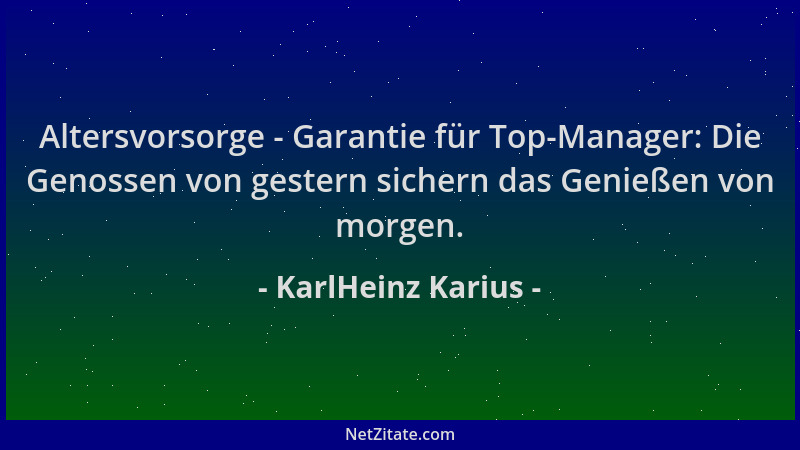 KarlHeinz Karius - Altersvorsorge - Garantie für Top-Manager: Die Genossen von gestern sichern das Genießen von morgen....
