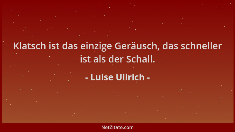 Luise Ullrich - Klatsch ist das einzige Geräusch, das schneller ist als der Schall....