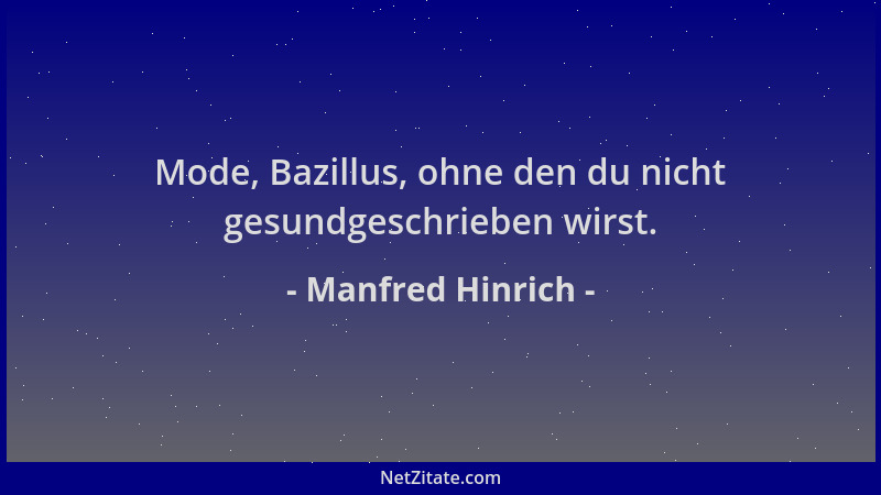 Manfred Hinrich - Mode, Bazillus, ohne den du nicht gesundgeschrieben wirst....