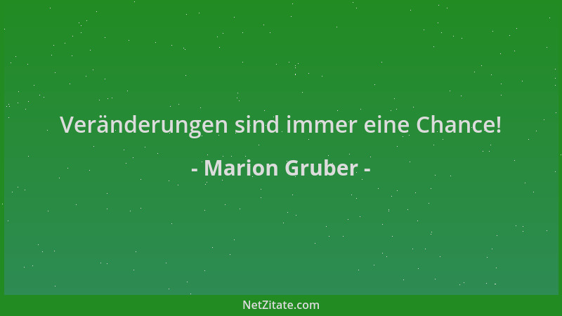 Marion Gruber - Veränderungen sind immer eine Chance!...