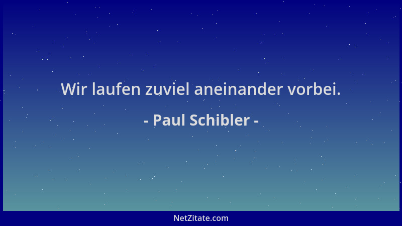 Paul Schibler - Wir laufen zuviel aneinander vorbei....