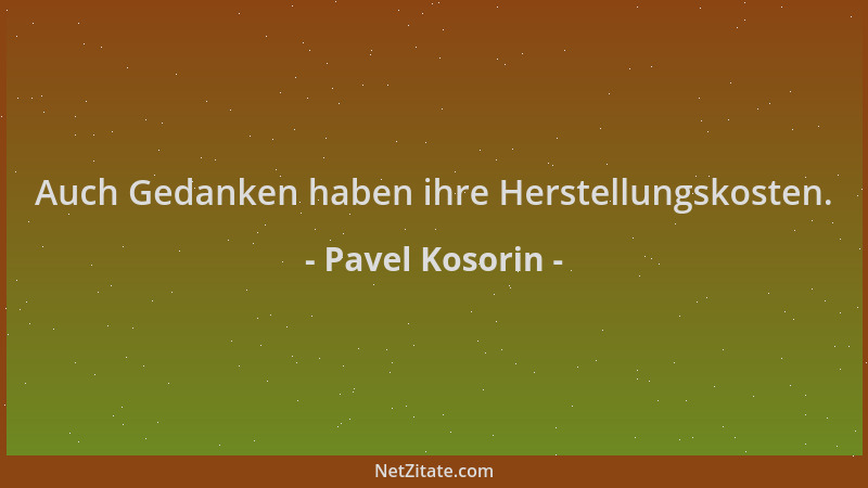 Pavel Kosorin - Auch Gedanken haben ihre Herstellungskosten....