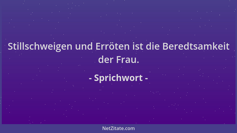 Sprichwort - Stillschweigen und Erröten ist die Beredtsamkeit der Frau....