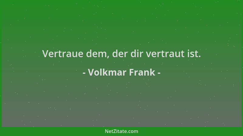 Volkmar Frank - Vertraue dem, der dir vertraut ist....