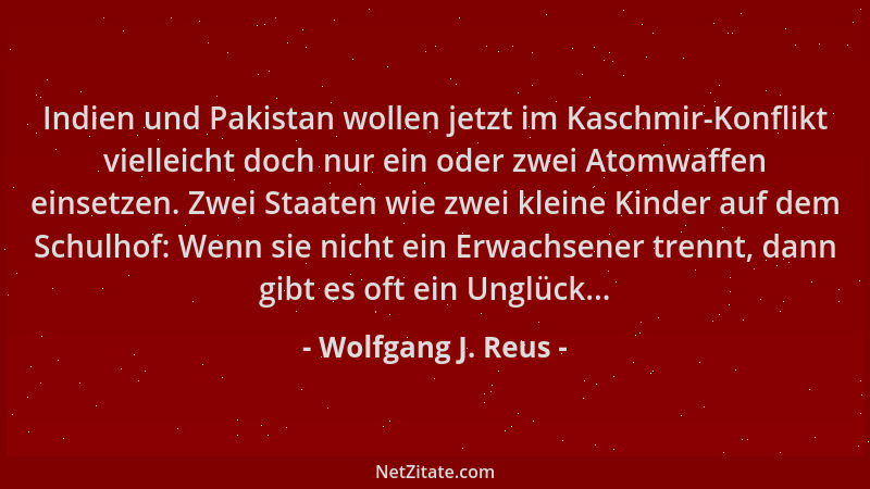 Wolfgang J. Reus - Indien und Pakistan wollen jetzt im Kaschmir-Konflikt vielleicht doch nur ein oder zwei Atomwaffen einse...