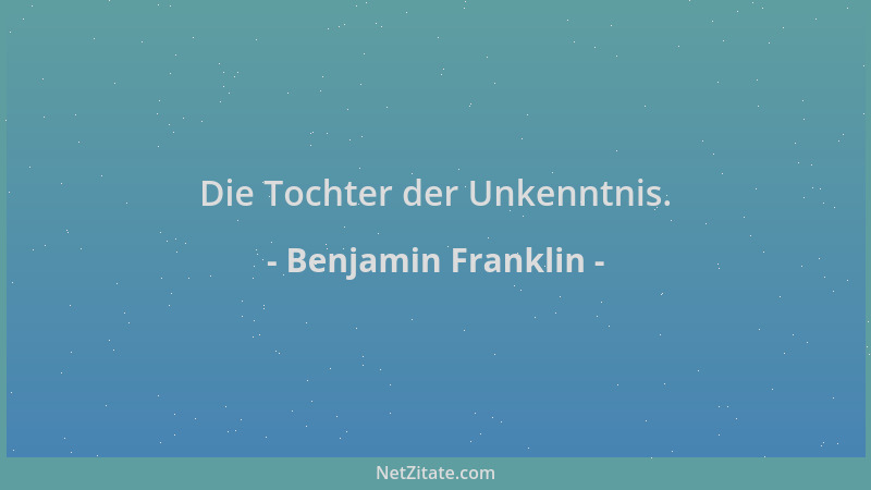 Benjamin Franklin - Die Tochter der Unkenntnis....