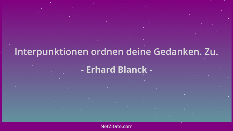 Erhard Blanck - Interpunktionen ordnen deine Gedanken. Zu....