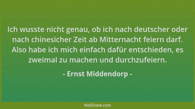 Ernst Middendorp - Ich wusste nicht genau, ob ich nach deutscher oder nach chinesicher Zeit ab Mitternacht feiern darf. Als...