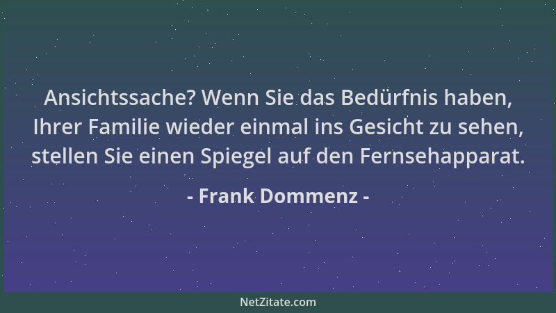 Frank Dommenz - Ansichtssache? Wenn Sie das Bedürfnis haben, Ihrer Familie wieder einmal ins Gesicht zu sehen, stellen Sie...