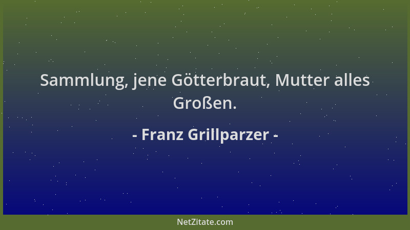 Franz Grillparzer - Sammlung, jene Götterbraut, Mutter alles Großen....