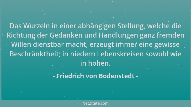 Friedrich von Bodenstedt - Das Wurzeln in einer abhängigen Stellung, welche die Richtung der Gedanken und Handlungen ganz f...