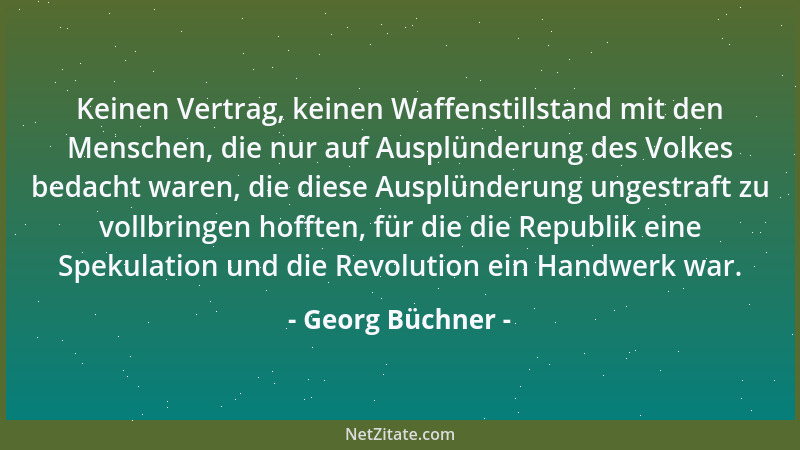 Georg Büchner - Keinen Vertrag, keinen Waffenstillstand mit den Menschen, die nur auf Ausplünderung des Volkes bedacht ware...