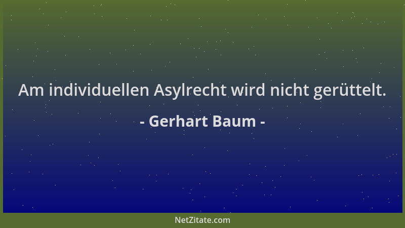 Gerhart Baum - Am individuellen Asylrecht wird nicht gerüttelt....