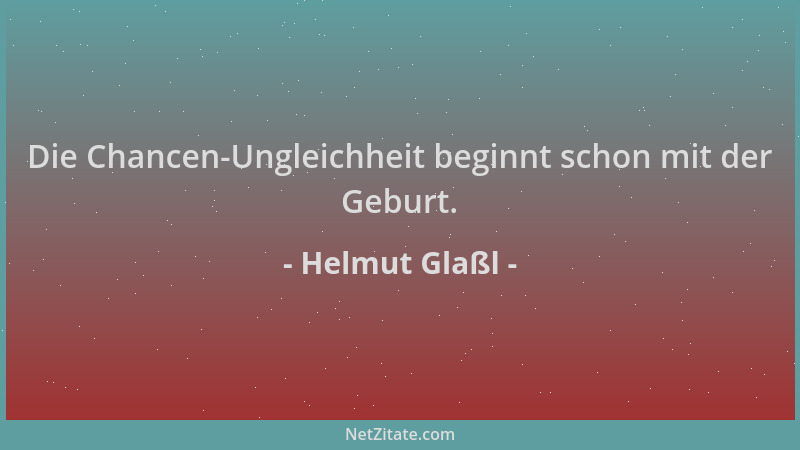 Helmut Glaßl - Die Chancen-Ungleichheit beginnt schon mit der Geburt....
