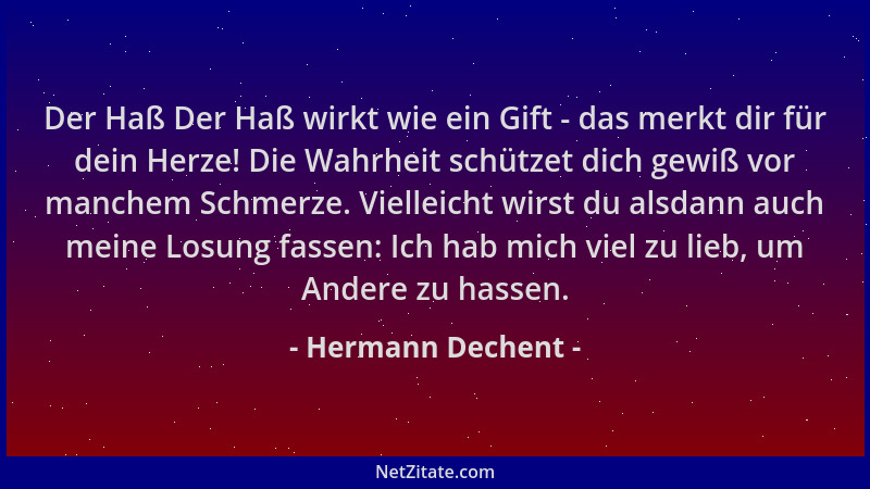 Hermann Dechent - Der Haß Der Haß wirkt wie ein Gift - das merkt dir für dein Herze! Die Wahrheit schützet dich gewiß vor m...