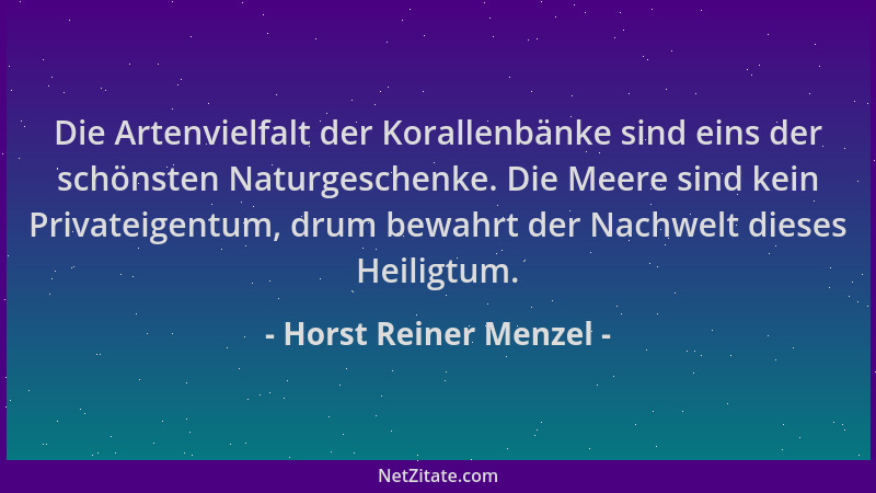 Horst Reiner Menzel - Die Artenvielfalt der Korallenbänke sind eins der schönsten Naturgeschenke. Die Meere sind kein Priva...