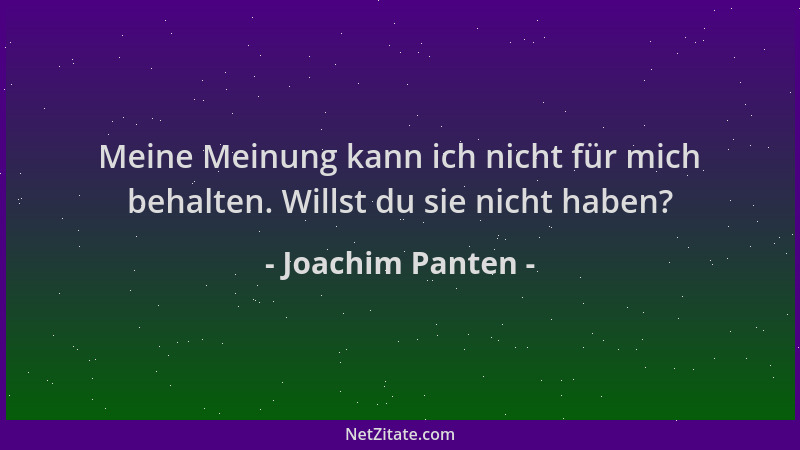Joachim Panten - Meine Meinung kann ich nicht für mich behalten. Willst du sie nicht haben?...