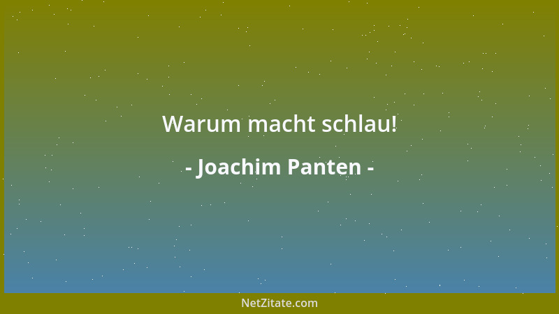 Joachim Panten - Warum macht schlau!...