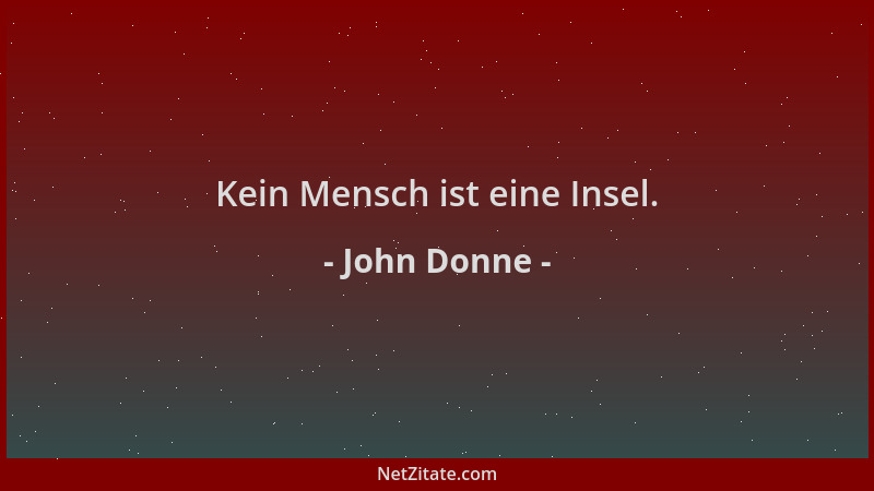 John Donne - Kein Mensch ist eine Insel....