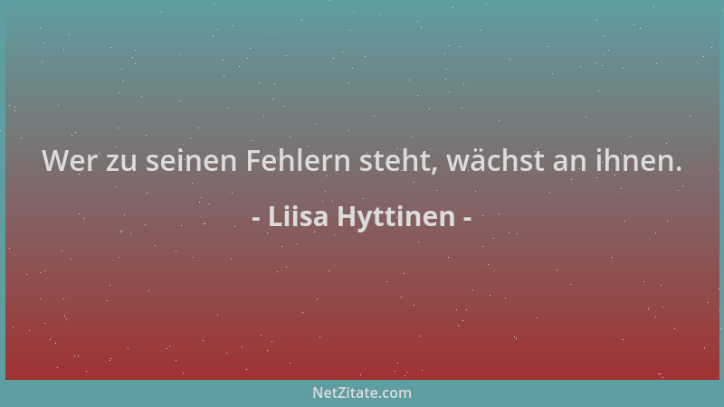 Liisa Hyttinen - Wer zu seinen Fehlern steht, wächst an ihnen....