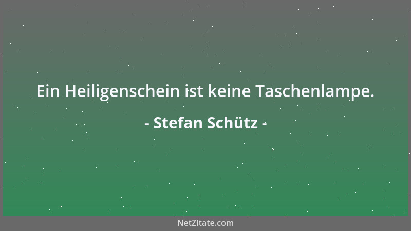Stefan Schütz - Es gibt auch Binsenlügen....