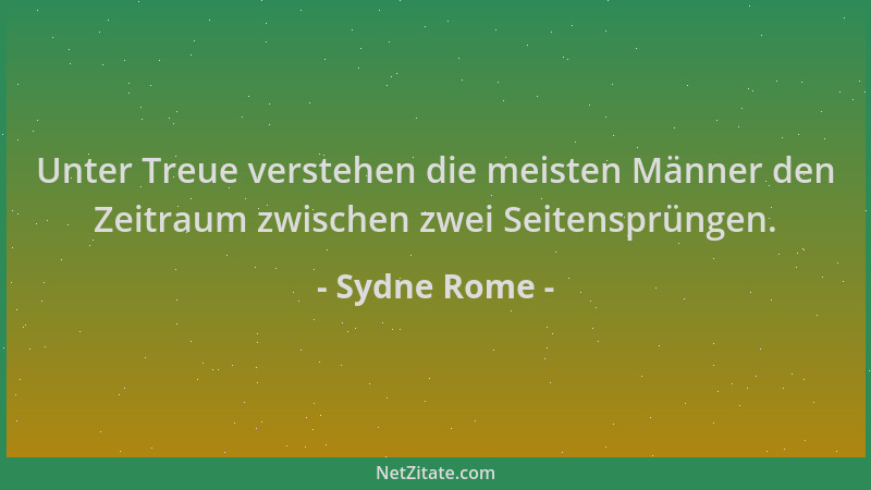 Sydne Rome - Unter Treue verstehen die meisten Männer den Zeitraum zwischen zwei Seitensprüngen....