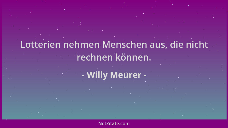 Willy Meurer - Lotterien nehmen Menschen aus, die nicht rechnen können....