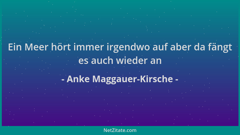 Anke Maggauer-Kirsche - Ein Meer hört immer irgendwo auf aber da fängt es auch wieder an...