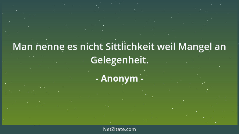 Anonym - Man nenne es nicht Sittlichkeit weil Mangel an Gelegenheit....