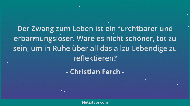 Christian Ferch - Der Zwang zum Leben ist ein furchtbarer und erbarmungsloser. Wäre es nicht schöner, tot zu sein, um in Ru...