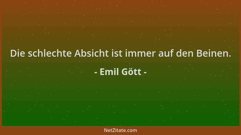 Emil Gött - Die schlechte Absicht ist immer auf den Beinen....