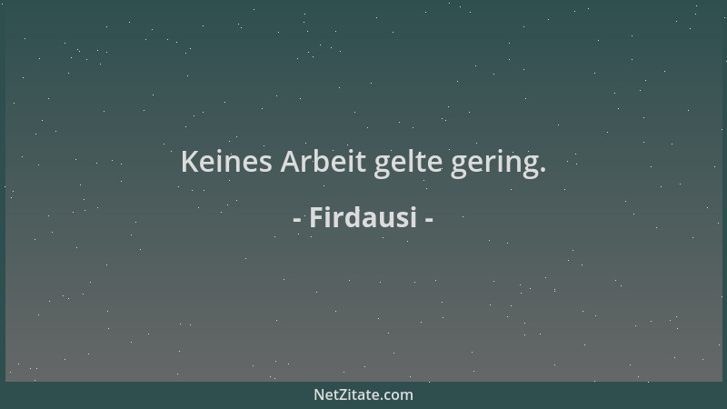 Firdausi - Keines Arbeit gelte gering....