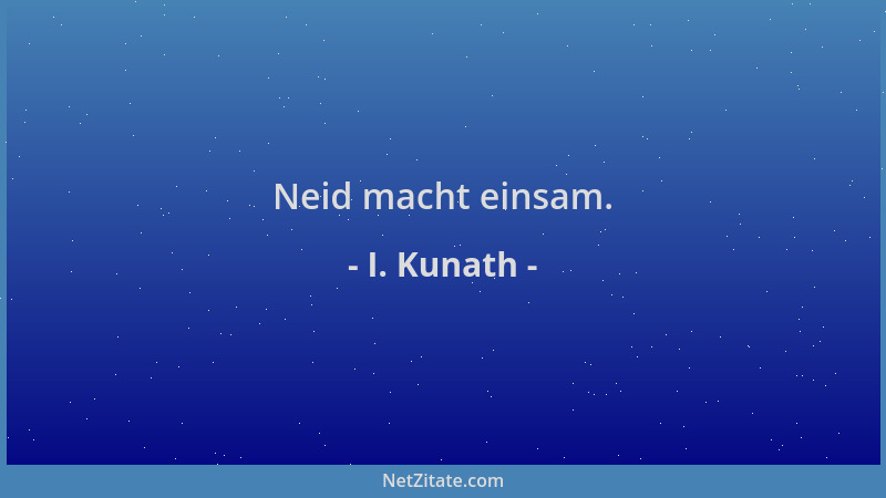 I. Kunath - Neid macht einsam....