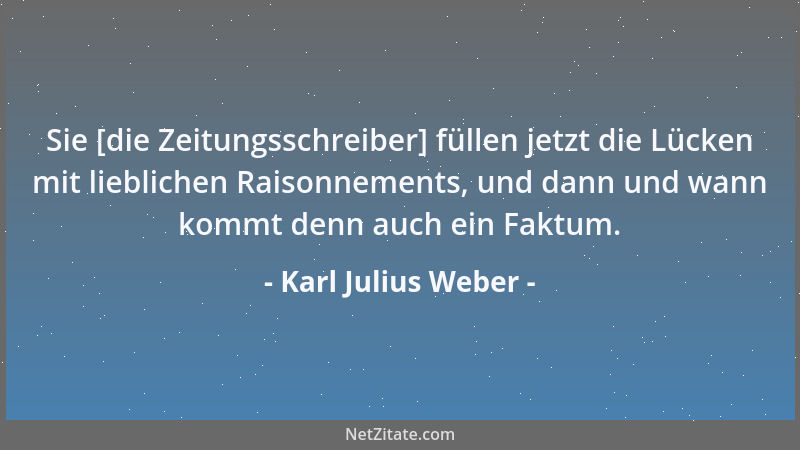 Karl Julius Weber - Die heilige Therese definiert den Teufel recht schön: ein Unglücklicher, der nicht weiß, was lieben hei...