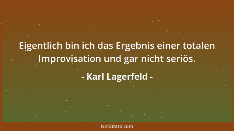 Karl Lagerfeld - Eigentlich bin ich das Ergebnis einer totalen Improvisation und gar nicht seriös....