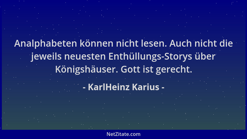 KarlHeinz Karius - Analphabeten können nicht lesen. Auch nicht die jeweils neuesten Enthüllungs-Storys über Königshäuser. G...
