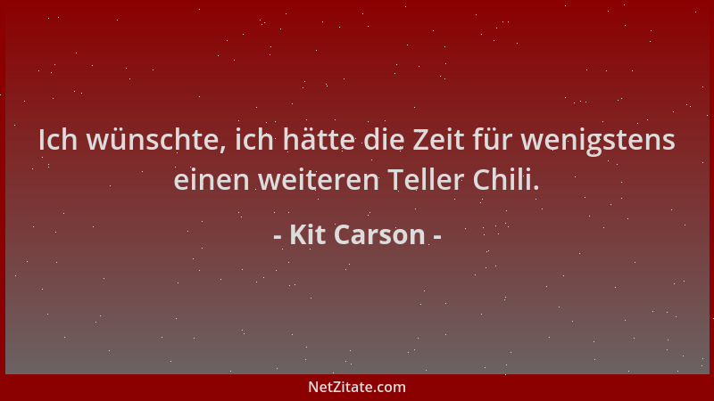 Kit Carson - Ich wünschte, ich hätte die Zeit für wenigstens einen weiteren Teller Chili....