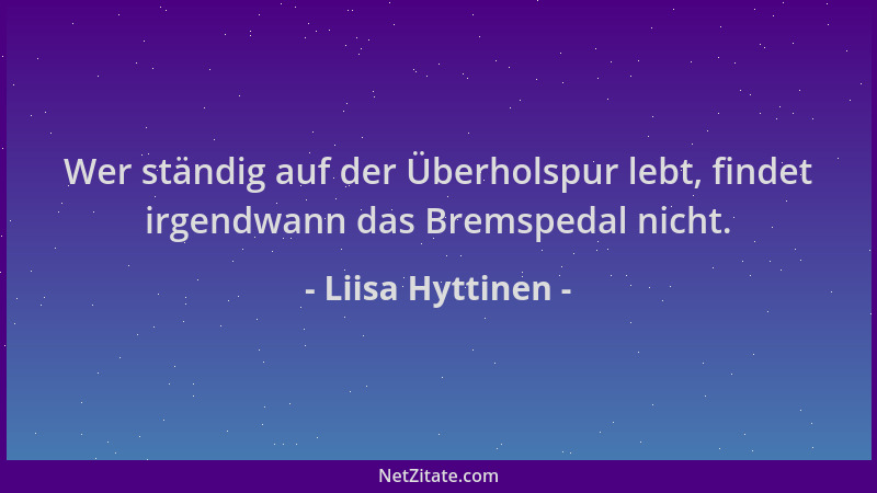 Liisa Hyttinen - Wer ständig auf der Überholspur lebt, findet irgendwann das Bremspedal nicht....