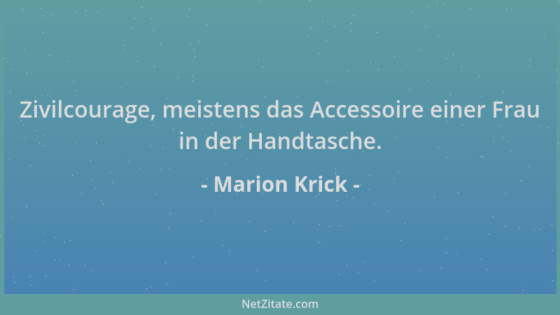 Marion Krick - Zivilcourage, meistens das Accessoire einer Frau in der Handtasche....