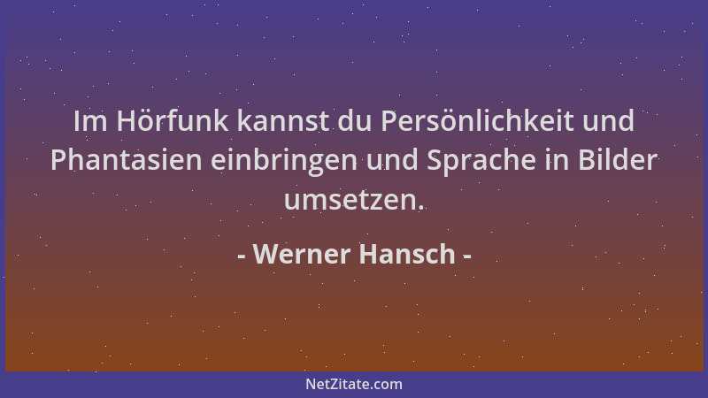 Werner Hansch - Im Hörfunk kannst du Persönlichkeit und Phantasien einbringen und Sprache in Bilder umsetzen....