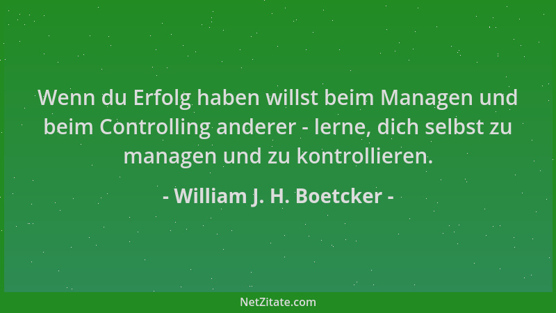 William J. H. Boetcker - Wenn du Erfolg haben willst beim Managen und beim Controlling anderer - lerne, dich selbst zu mana...