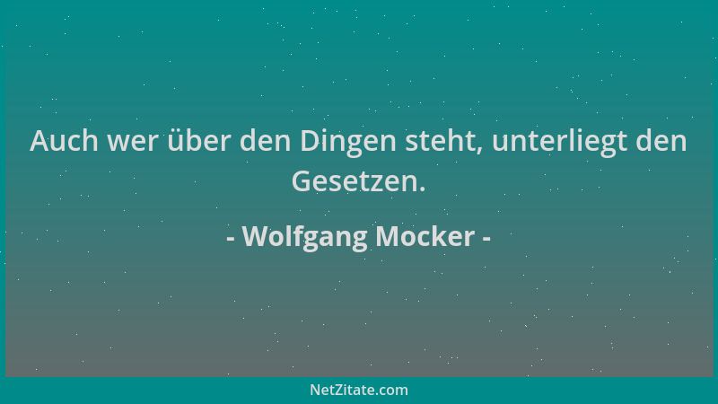 Wolfgang Mocker - Auch wer über den Dingen steht, unterliegt den Gesetzen....