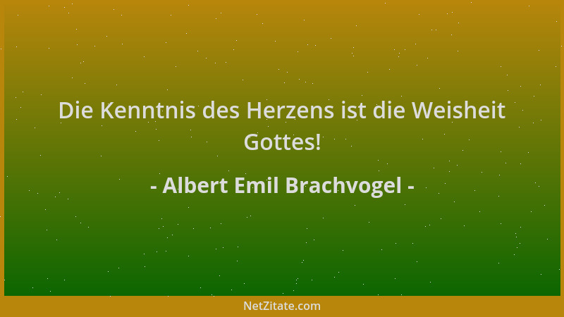 Albert Emil Brachvogel - Die Kenntnis des Herzens ist die Weisheit Gottes!...