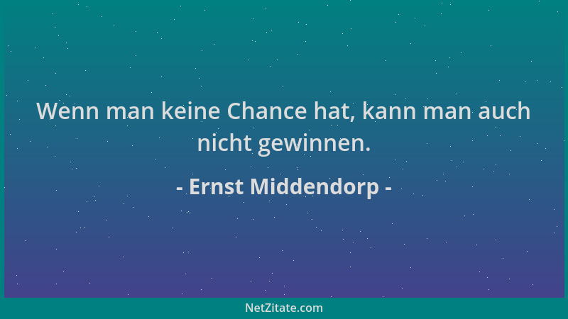 Ernst Middendorp - Wenn man keine Chance hat, kann man auch nicht gewinnen....
