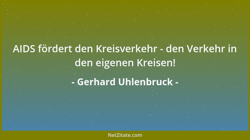 Gerhard Uhlenbruck - AIDS fördert den Kreisverkehr - den Verkehr in den eigenen Kreisen!...