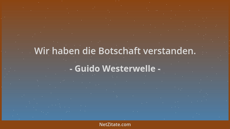Guido Westerwelle - Wir haben die Botschaft verstanden....