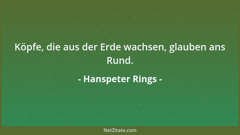 Hanspeter Rings - Köpfe, die aus der Erde wachsen, glauben ans Rund....