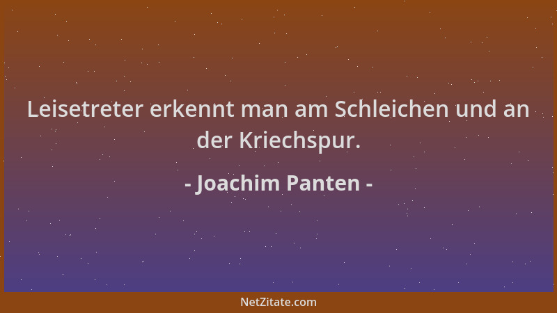 Joachim Panten - Leisetreter erkennt man am Schleichen und an der Kriechspur....