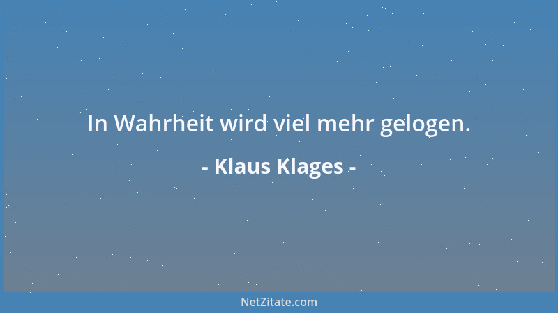 Klaus Klages - In Wahrheit wird viel mehr gelogen....